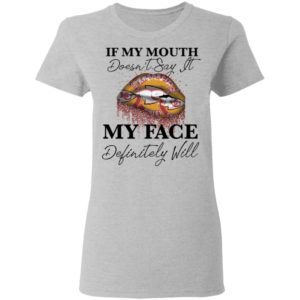 If My Mouth Doesn't Say It My Face Definitely Will Kansas City Chiefs Lips Shirt