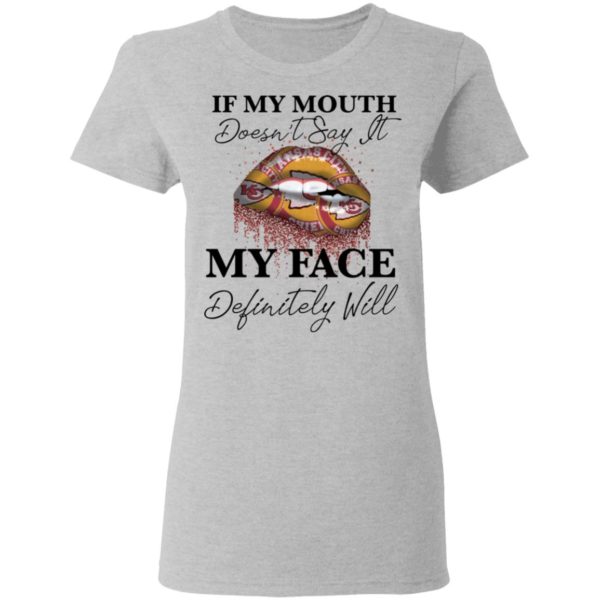 If My Mouth Doesn't Say It My Face Definitely Will Kansas City Chiefs Lips Shirt