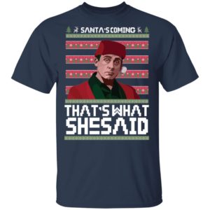 Michael Scott Santa's Coming That's What She Said Ugly Christmas Shirt