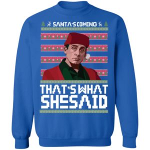 Michael Scott Santa's Coming That's What She Said Ugly Christmas Shirt