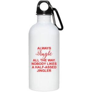 Always Jingle All The Way Nobody Likes A Half Assed Jingler Coffee Mug image Always Jingle All The Way Nobody Likes A Half Assed Jingler Coffee Mug
