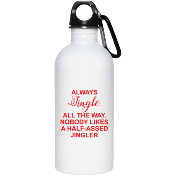 Always Jingle All The Way Nobody Likes A Half Assed Jingler Coffee Mug