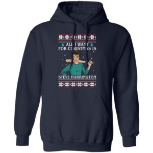 All I Want For Christmas Is Steve Harrington Ugly Christmas Sweatshirt