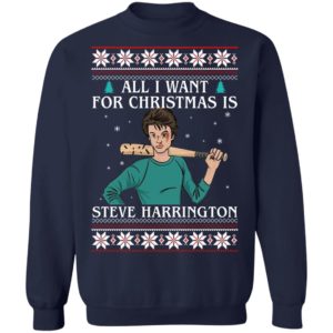 All I Want For Christmas Is Steve Harrington Ugly Christmas Sweatshirt