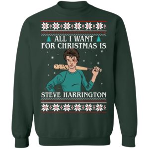 All I Want For Christmas Is Steve Harrington Ugly Christmas Sweatshirt