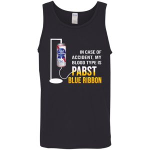 In Case Of Accident My Blood Type Is Pabst Blue Ribbon Shirt image In Case Of Accident My Blood Type Is Pabst Blue Ribbon Shirt