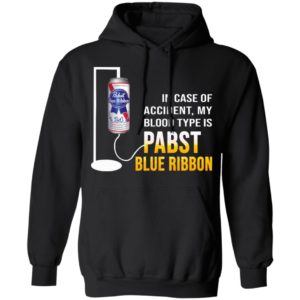In Case Of Accident My Blood Type Is Pabst Blue Ribbon Shirt image In Case Of Accident My Blood Type Is Pabst Blue Ribbon Shirt