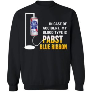 In Case Of Accident My Blood Type Is Pabst Blue Ribbon Shirt image In Case Of Accident My Blood Type Is Pabst Blue Ribbon Shirt