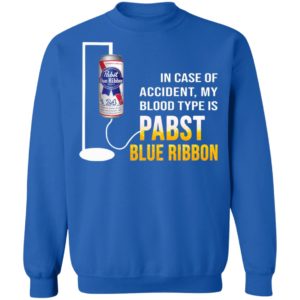 In Case Of Accident My Blood Type Is Pabst Blue Ribbon Shirt image In Case Of Accident My Blood Type Is Pabst Blue Ribbon Shirt