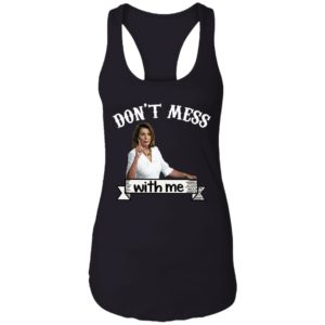 Don’t Mess With Me Tshirt – Nancy Pelosi – Donal Trump Shirt