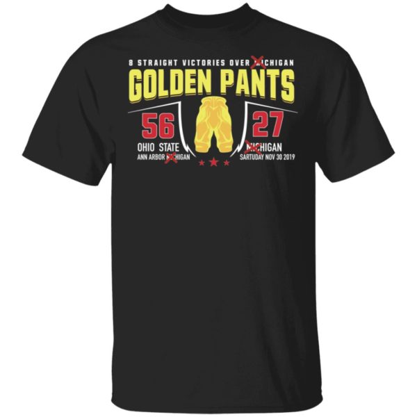 8 Straight Victories Over Michigan Golden Pants 56 27 Ohio State Shirt