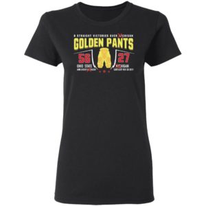 8 Straight Victories Over Michigan Golden Pants 56 27 Ohio State Shirt