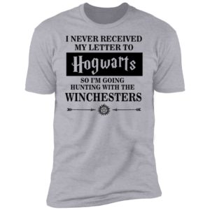 I Never Received My Letter To Hogwarts So I'm Going Hunting With The Winchesters Shirt