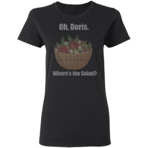 Oh Doris, Where's the Salad Shirt