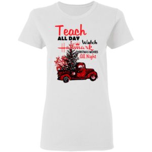 Teach All Day Watch Hallmark Christmas Movies All Night Shirts