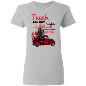 Teach All Day Watch Hallmark Christmas Movies All Night Shirts