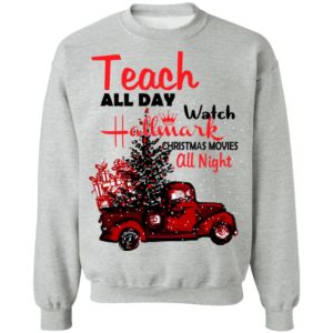 Teach All Day Watch Hallmark Christmas Movies All Night Shirts