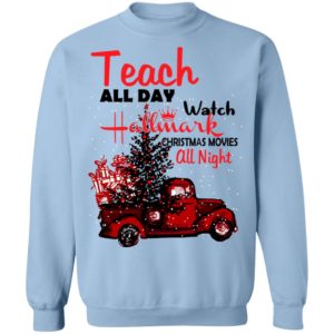 Teach All Day Watch Hallmark Christmas Movies All Night Shirts