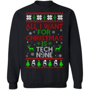 All I Want For Christmas Is Tech N9ne Christmas Sweatshirt