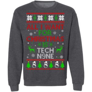 All I Want For Christmas Is Tech N9ne Christmas Sweatshirt