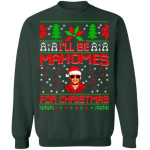 I’ll Be Mahomes For Christmas Sweatshirt