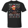 Deck The Halls Build The Wall Funny Trump Ugly Christmas Shirt