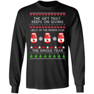 The Gift That Keeps On Giving Jelly Of The Month Club The Whole Year Christmas Sweatshirt
