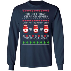 The Gift That Keeps On Giving Jelly Of The Month Club The Whole Year Christmas Sweatshirt
