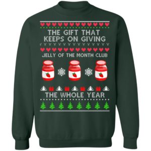 The Gift That Keeps On Giving Jelly Of The Month Club The Whole Year Christmas Sweatshirt