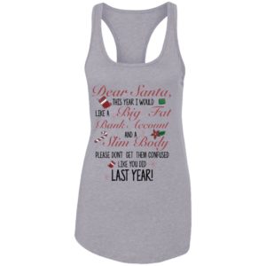 Dear Santa This Year I Would like A Big Fat Bank Account And A Slim Body Shirt image Dear Santa This Year I Would like A Big Fat Bank Account And A Slim Body Shirt
