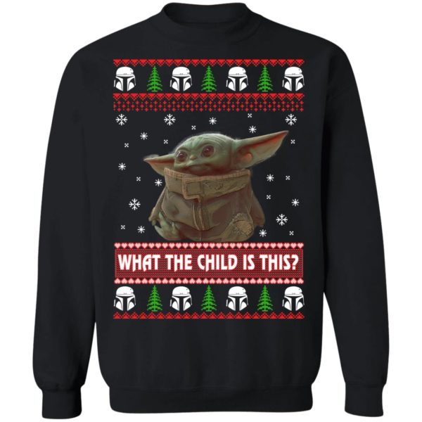 Baby Yoda What The Child Is This Christmas Sweatshirt