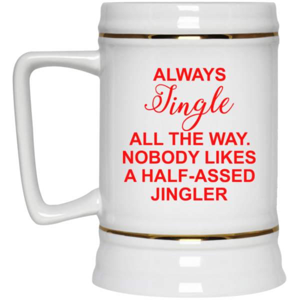 Always Jingle All The Way Nobody Likes A Half Assed Jingler Coffee Mug