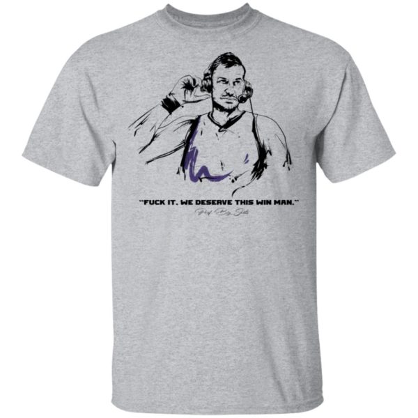 Fuck It We Deserve This Win Man Prot Big Shots Shirt