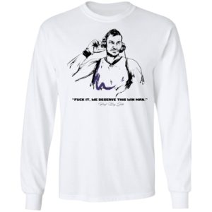 Fuck It We Deserve This Win Man Prot Big Shots Shirt