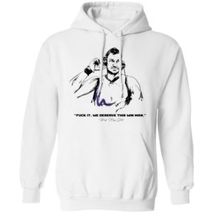 Fuck It We Deserve This Win Man Prot Big Shots Shirt