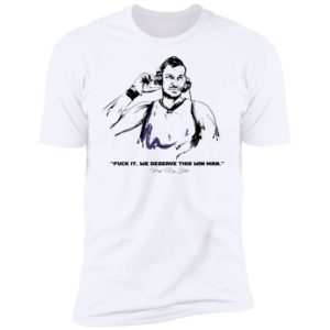 Fuck It We Deserve This Win Man Prot Big Shots Shirt