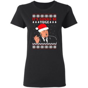 Donald Trump It's Gunna Be Yuge Christmas Sweatshirt