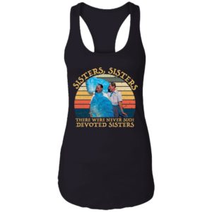 Sisters Sisters There Were Never Such Devoted Sisters Shirt image Sisters Sisters There Were Never Such Devoted Sisters Shirt