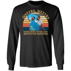 Sisters Sisters There Were Never Such Devoted Sisters Shirt image Sisters Sisters There Were Never Such Devoted Sisters Shirt
