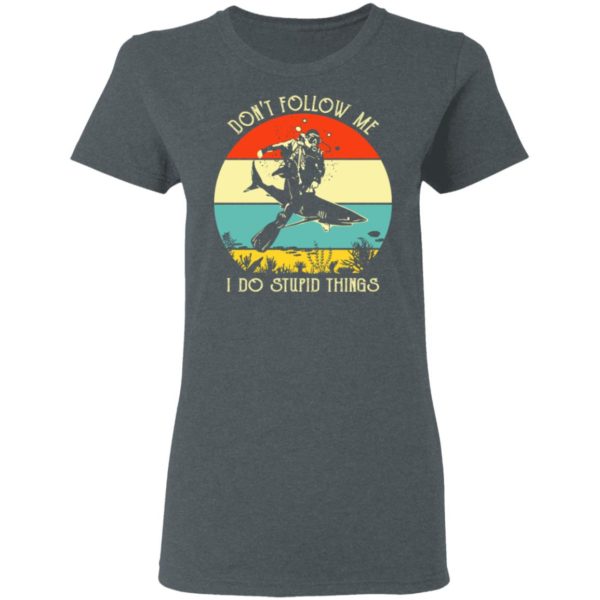 Don't Follow Me I Do Stupid Thing Diving With Shark Vintage Shirt