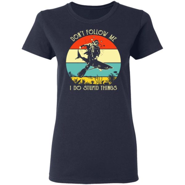 Don’t Follow Me I Do Stupid Thing Diving With Shark Vintage Shirt