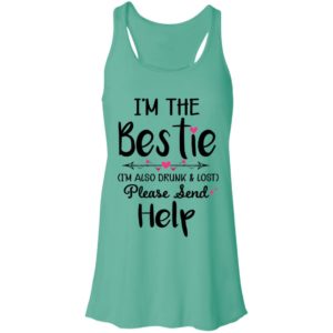 I'm The Bestie I'm Also Drunk & Lost Please Send Help Ladies Tank Top