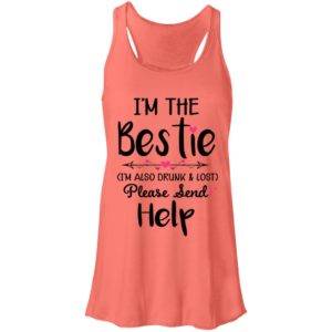 I'm The Bestie I'm Also Drunk & Lost Please Send Help Ladies Tank Top