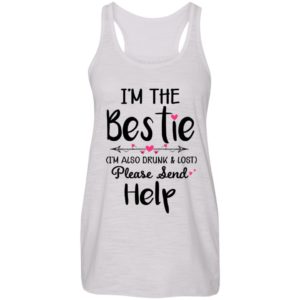 I'm The Bestie I'm Also Drunk & Lost Please Send Help Ladies Tank Top