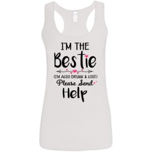 I'm The Bestie I'm Also Drunk & Lost Please Send Help Ladies Tank Top