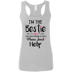 I'm The Bestie I'm Also Drunk & Lost Please Send Help Ladies Tank Top