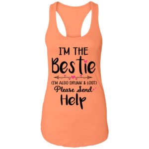 I'm The Bestie I'm Also Drunk & Lost Please Send Help Ladies Tank Top
