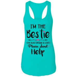 I'm The Bestie I'm Also Drunk & Lost Please Send Help Ladies Tank Top