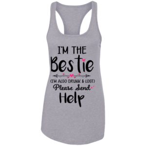 I'm The Bestie I'm Also Drunk & Lost Please Send Help Ladies Tank Top