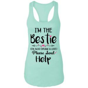 I'm The Bestie I'm Also Drunk & Lost Please Send Help Ladies Tank Top